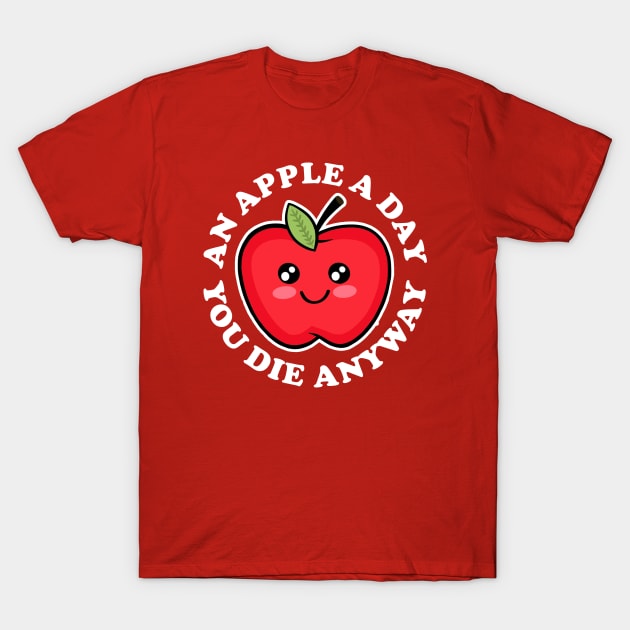 An Apple A Day Funny T-Shirt by scribblejuice